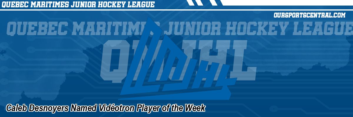 Caleb Desnoyers Named Vidéotron Player of the Week