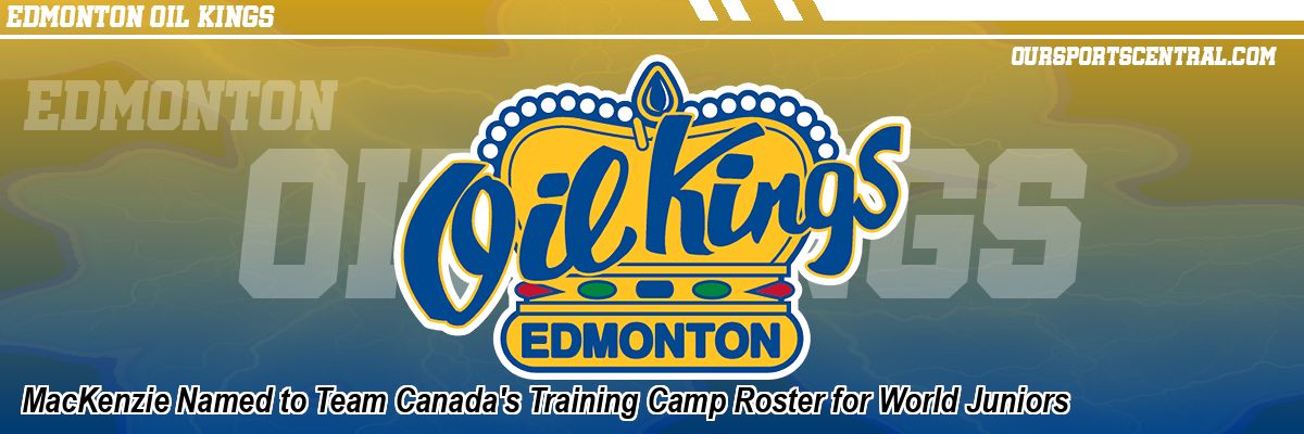 MacKenzie Named to Team Canada's Training Camp Roster for World Juniors