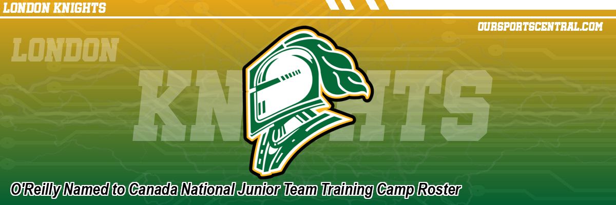 O'Reilly Named to Canada National Junior Team Training Camp Roster