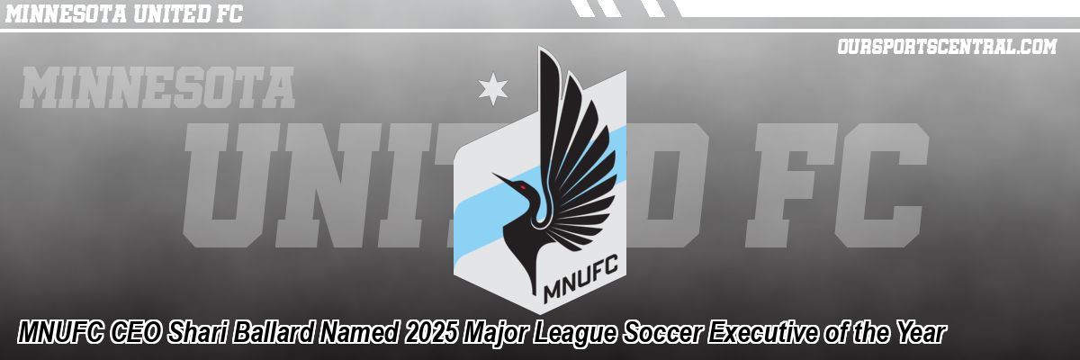 MNUFC CEO Shari Ballard Named 2025 Major League Soccer Executive of the Year