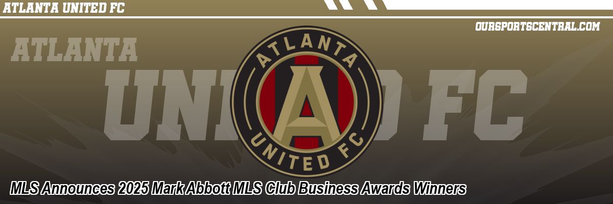 MLS Announces 2025 Mark Abbott MLS Club Business Awards Winners