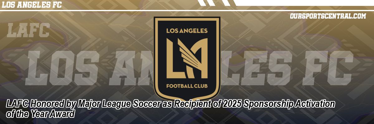 LAFC Honored by Major League Soccer as Recipient of 2025 Sponsorship Activation of the Year Award