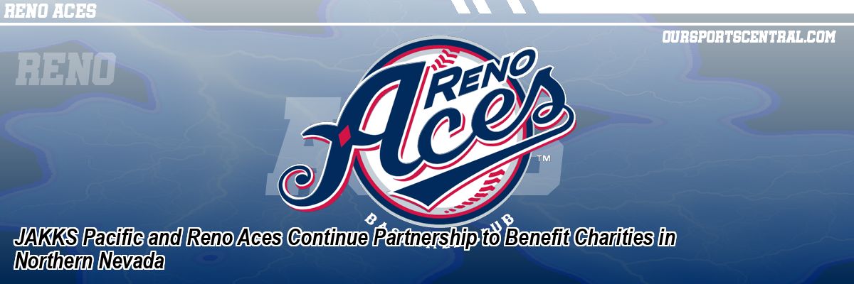 JAKKS Pacific and Reno Aces Continue Partnership to Benefit Charities in Northern Nevada