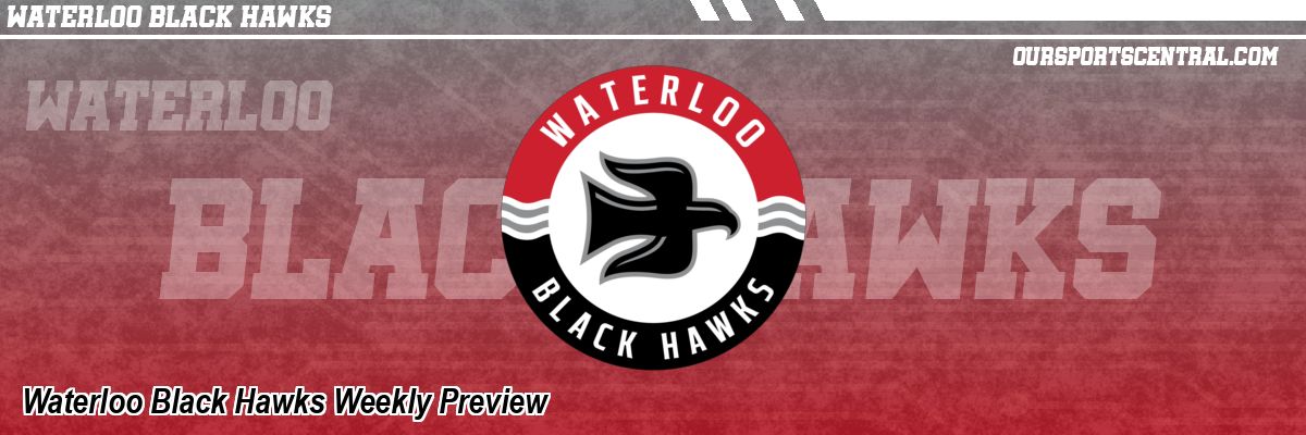 Waterloo Black Hawks Weekly Preview