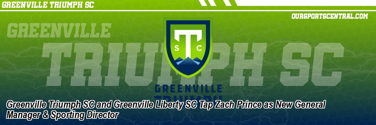 Greenville Triumph SC and Greenville Liberty SC Tap Zach Prince as New General Manager & Sporting Director