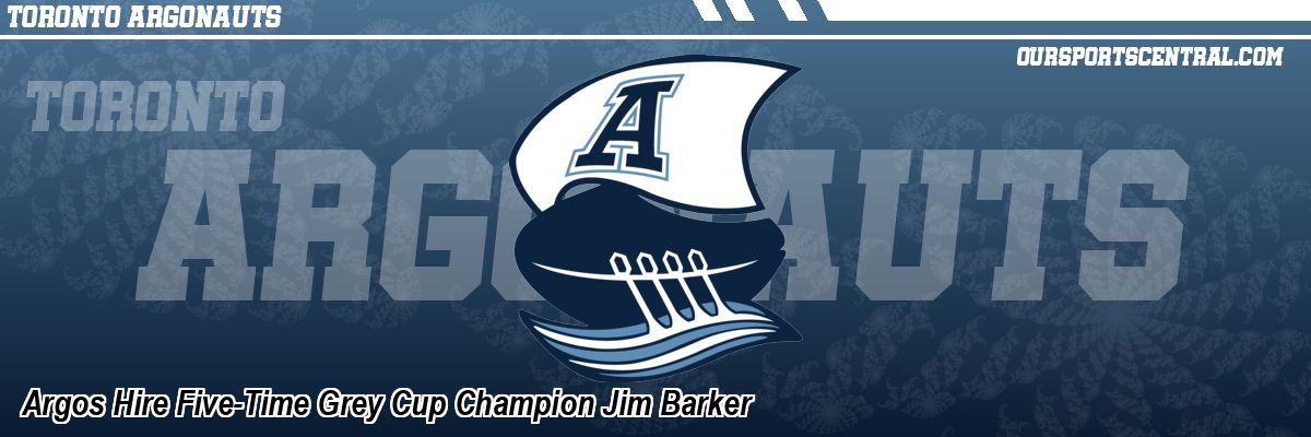 Argos Hire Five-Time Grey Cup Champion Jim Barker