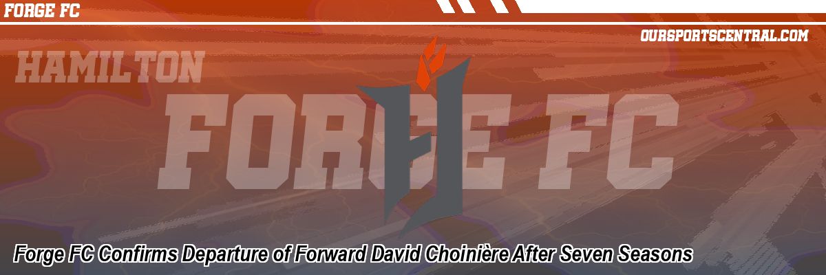 Forge FC Confirms Departure of Forward David Choinière After Seven Seasons