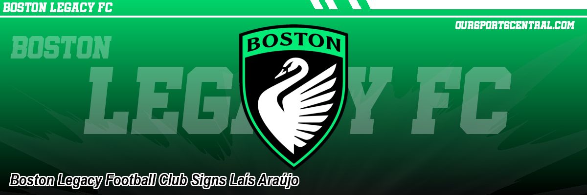 Boston Legacy Football Club Signs Laís Araújo