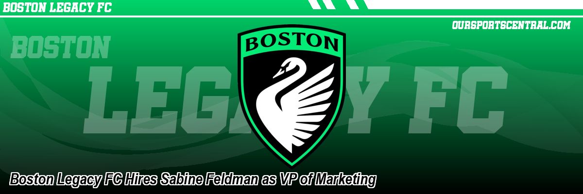 Boston Legacy FC Hires Sabine Feldman as VP of Marketing