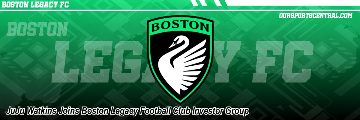 JuJu Watkins Joins Boston Legacy Football Club Investor Group