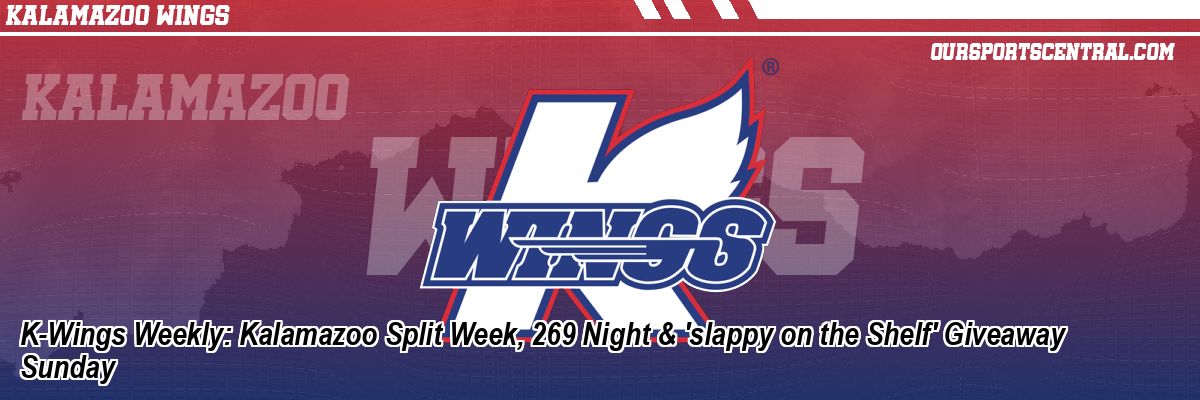 K-Wings Weekly: Kalamazoo Split Week, 269 Night & 'slappy on the Shelf' Giveaway Sunday