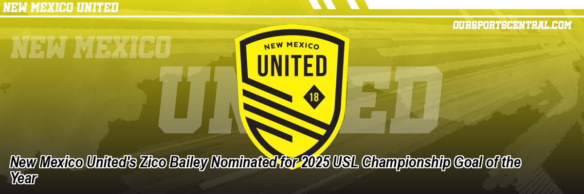 New Mexico United's Zico Bailey Nominated for 2025 USL Championship Goal of the Year