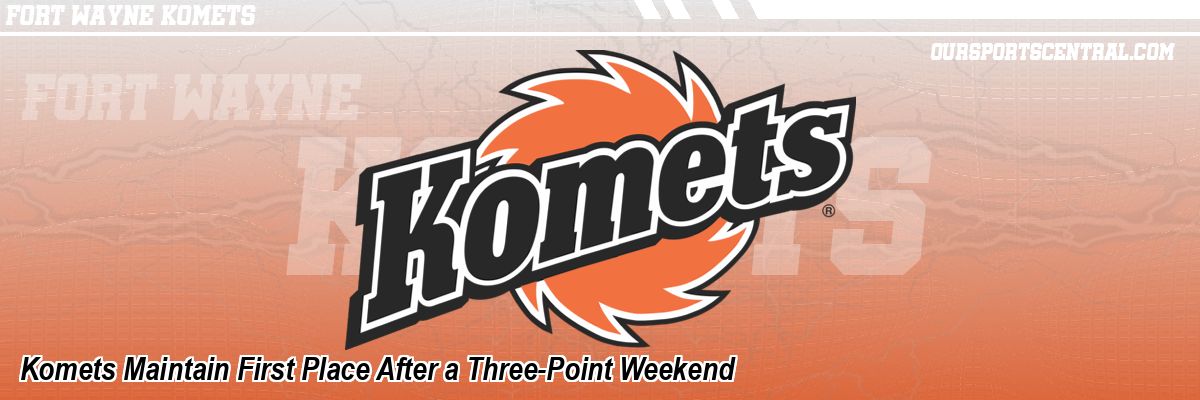Komets Maintain First Place After a Three-Point Weekend