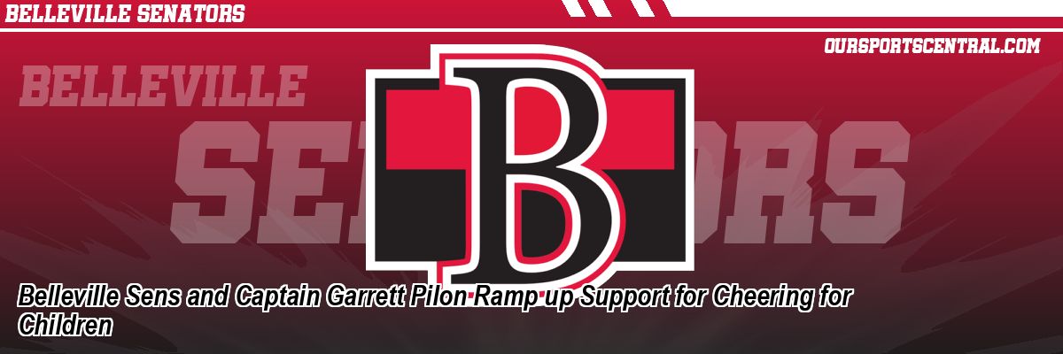 Belleville Sens and Captain Garrett Pilon Ramp up Support for Cheering for Children