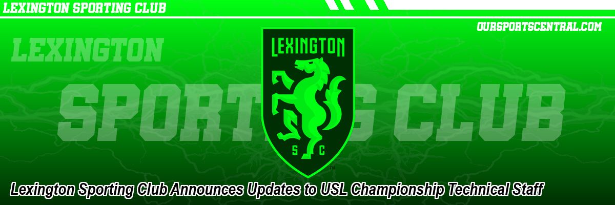 Lexington Sporting Club Announces Updates to USL Championship Technical Staff