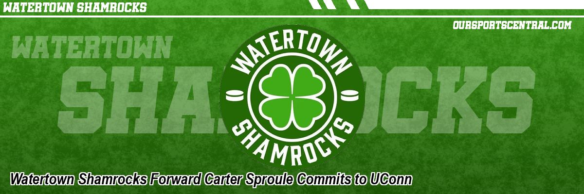 Watertown Shamrocks Forward Carter Sproule Commits to UConn