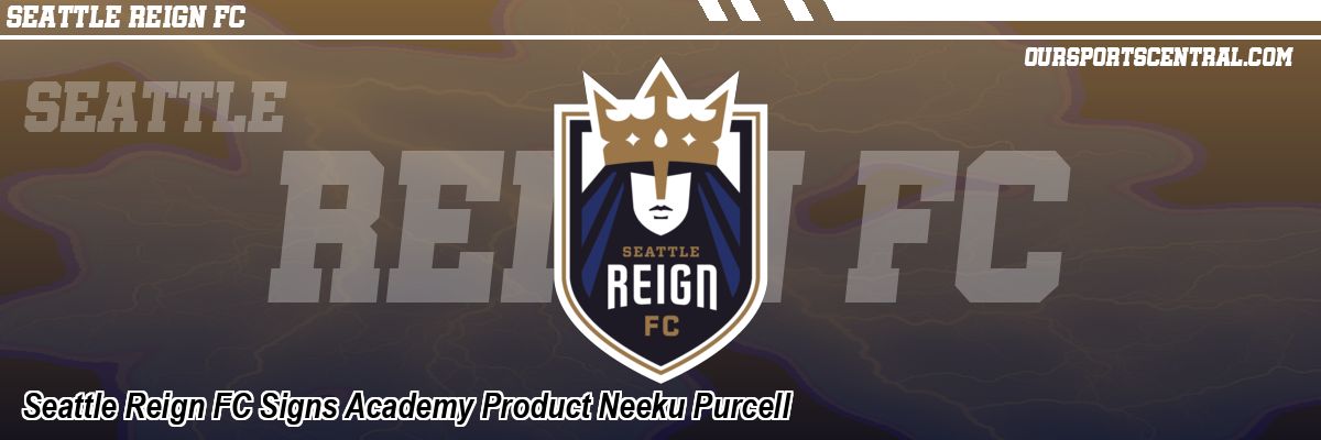 Seattle Reign FC Signs Academy Product Neeku Purcell
