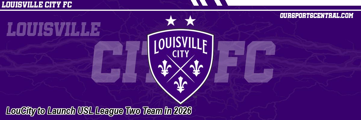 LouCity to Launch USL League Two Team in 2026