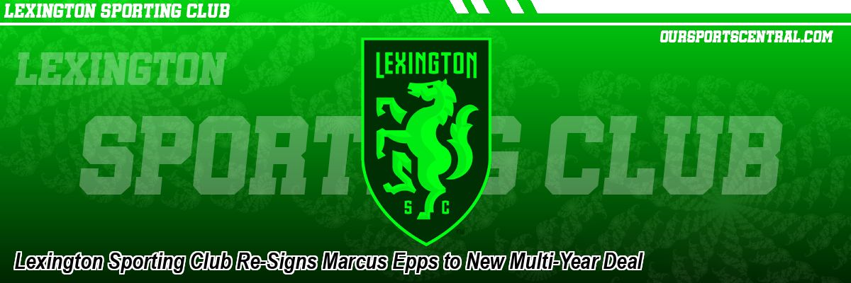 Lexington Sporting Club Re-Signs Marcus Epps to New Multi-Year Deal