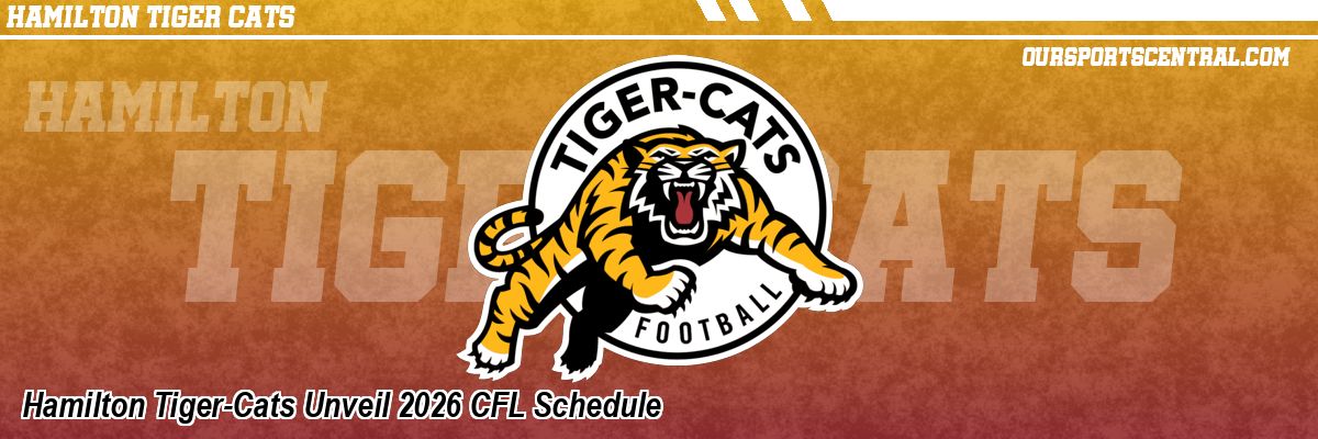 Hamilton Tiger-Cats Unveil 2026 CFL Schedule
