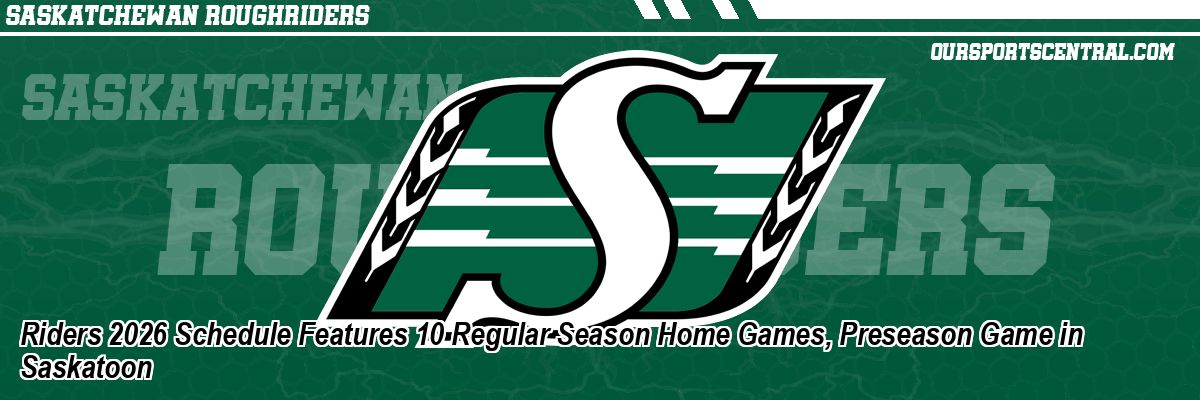 Riders 2026 Schedule Features 10 Regular Season Home Games, Preseason Game in Saskatoon