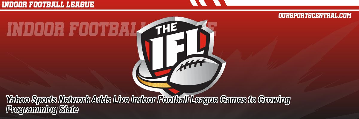 Yahoo Sports Network Adds Live Indoor Football League Games to Growing Programming Slate