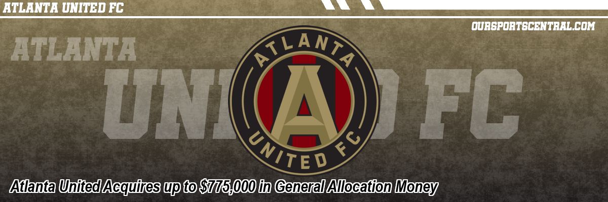 Atlanta United Acquires up to $775,000 in General Allocation Money