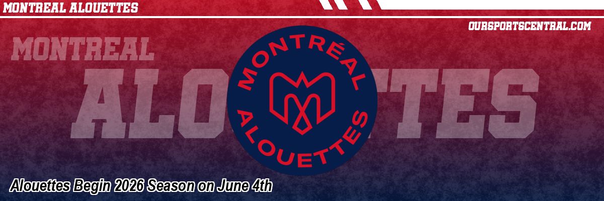 Alouettes Begin 2026 Season on June 4th