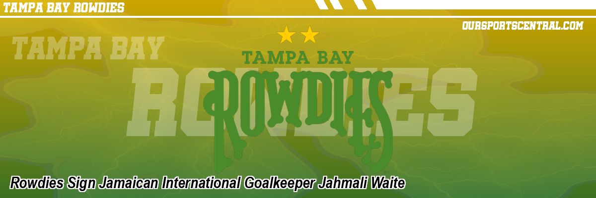Rowdies Sign Jamaican International Goalkeeper Jahmali Waite
