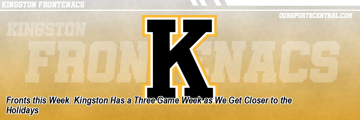 Fronts this Week: Kingston Has a Three Game Week as We Get Closer to the Holidays
