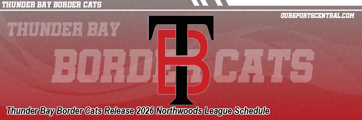 Thunder Bay Border Cats Release 2026 Northwoods League Schedule
