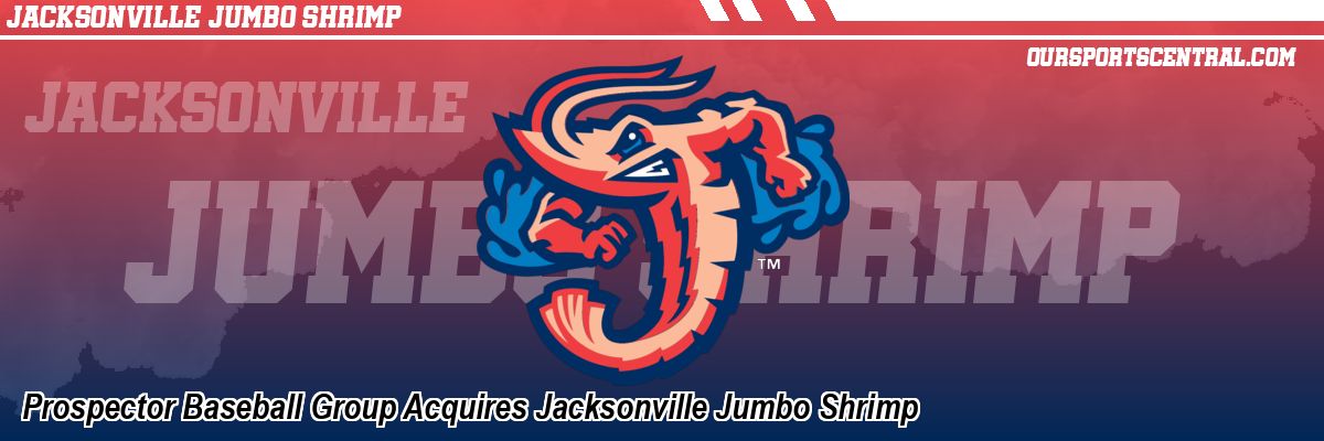 Prospector Baseball Group Acquires Jacksonville Jumbo Shrimp