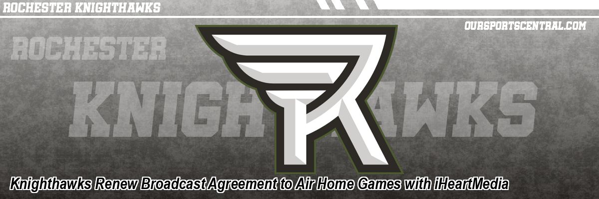 Knighthawks Renew Broadcast Agreement to Air Home Games with iHeartMedia