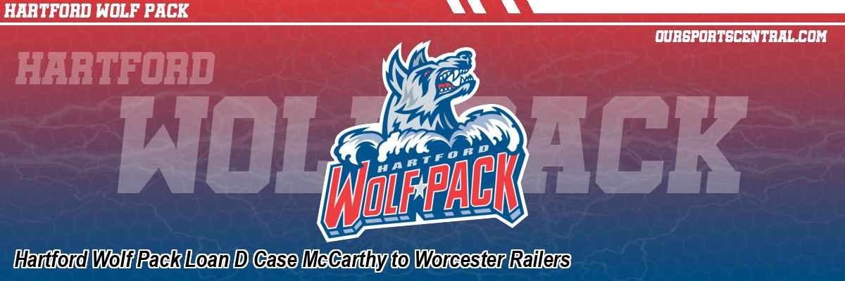 Hartford Wolf Pack Loan D Case McCarthy to Worcester Railers