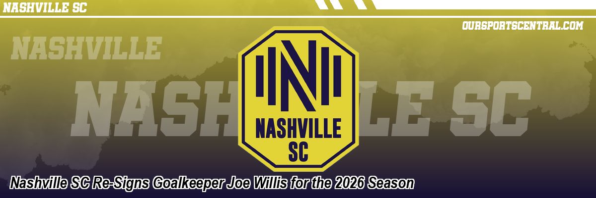 Nashville SC Re-Signs Goalkeeper Joe Willis for the 2026 Season