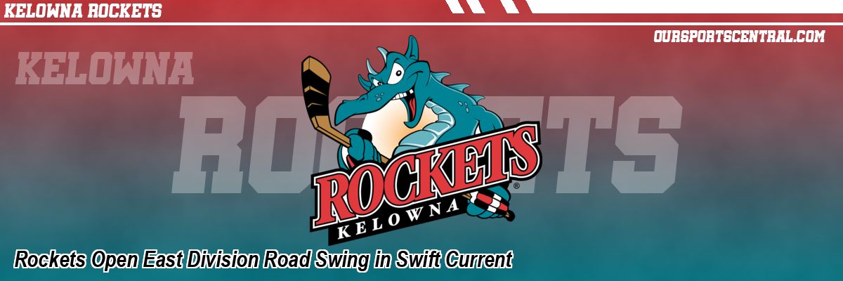 Rockets Open East Division Road Swing in Swift Current