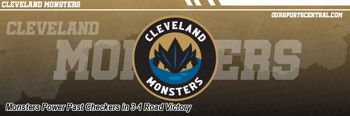 Monsters Power Past Checkers in 3-1 Road Victory
