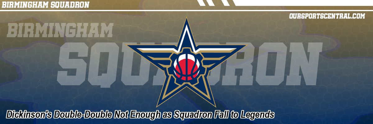 Dickinson's Double-Double Not Enough as Squadron Fall to Legends