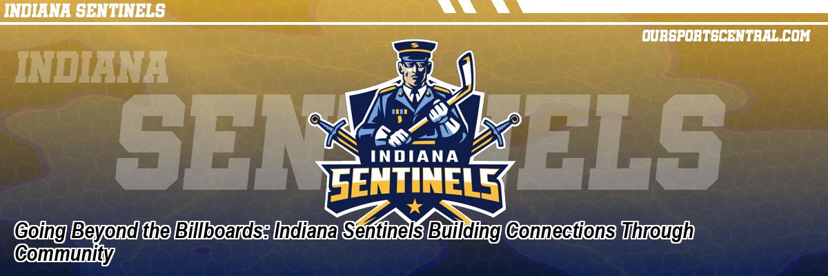 Going Beyond the Billboards: Indiana Sentinels Building Connections Through Community