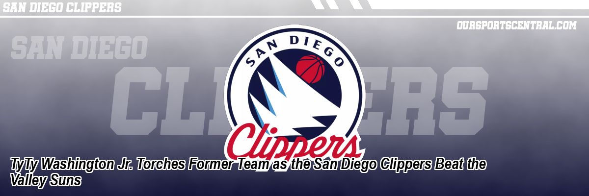TyTy Washington Jr. Torches Former Team as the San Diego Clippers Beat the Valley Suns
