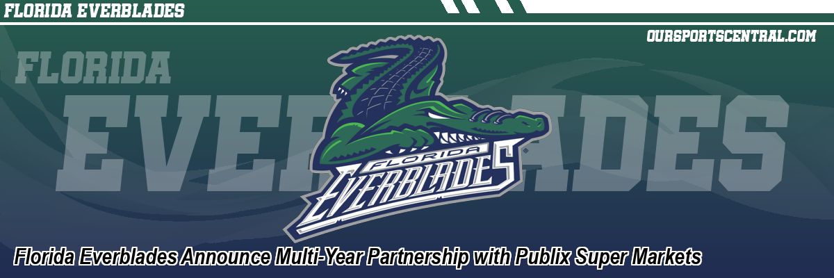 Florida Everblades Announce Multi-Year Partnership with Publix Super Markets