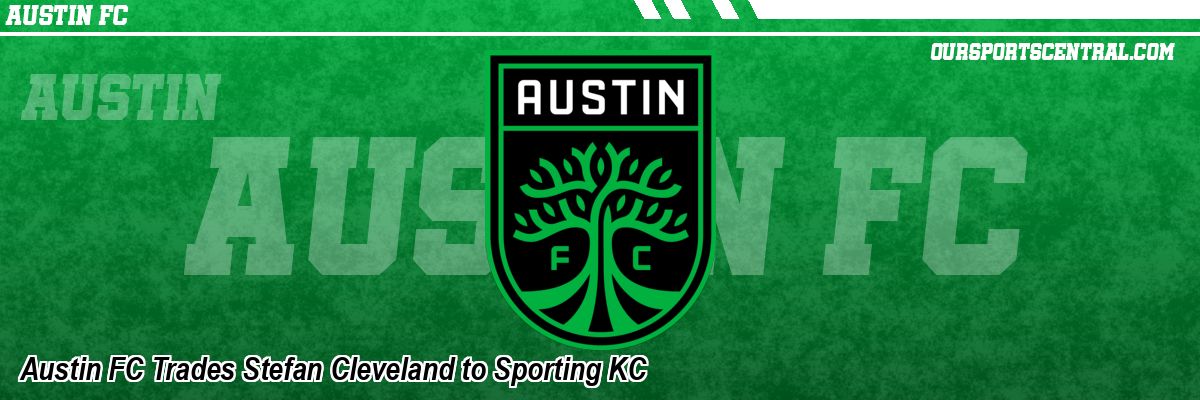 Austin FC Trades Stefan Cleveland to Sporting KC