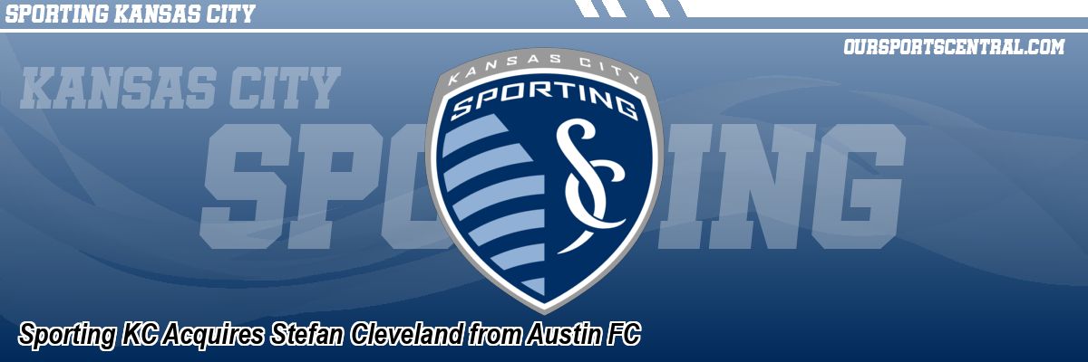 Sporting KC Acquires Stefan Cleveland from Austin FC