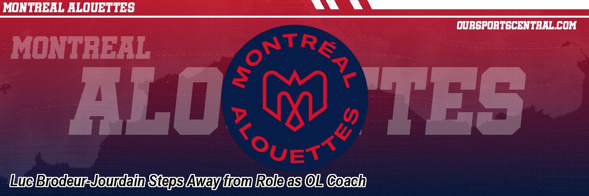 Luc Brodeur-Jourdain Steps Away from Role as OL Coach