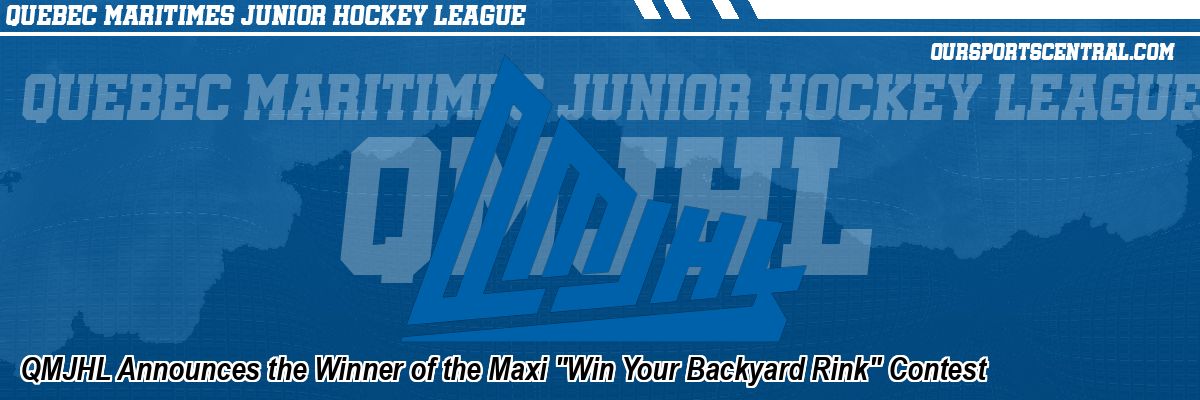 QMJHL Announces the Winner of the Maxi