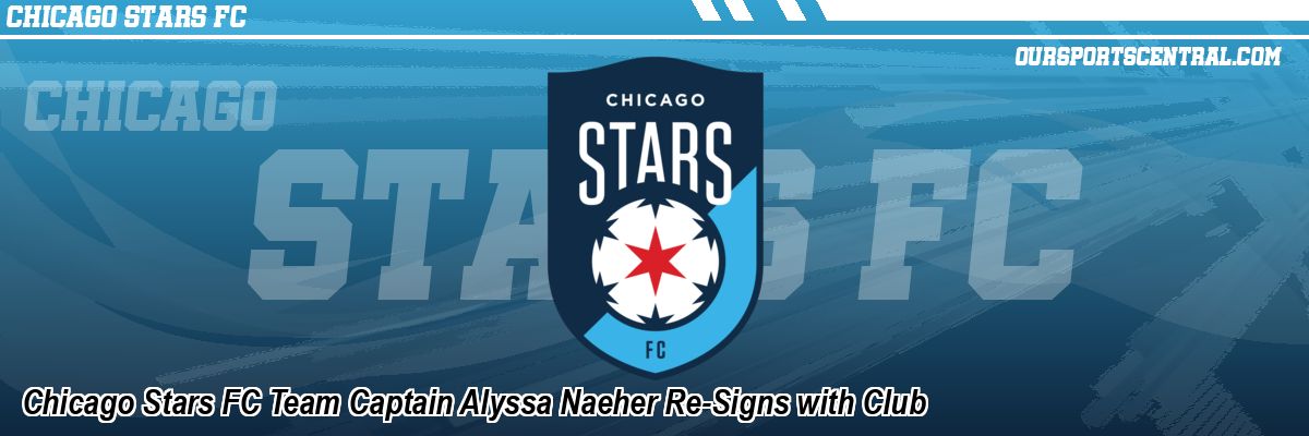 Chicago Stars FC Team Captain Alyssa Naeher Re-Signs with Club