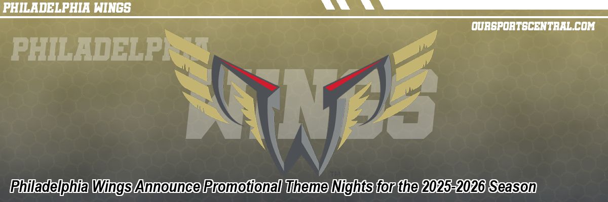 Philadelphia Wings Announce Promotional Theme Nights for the 2025-2026 Season