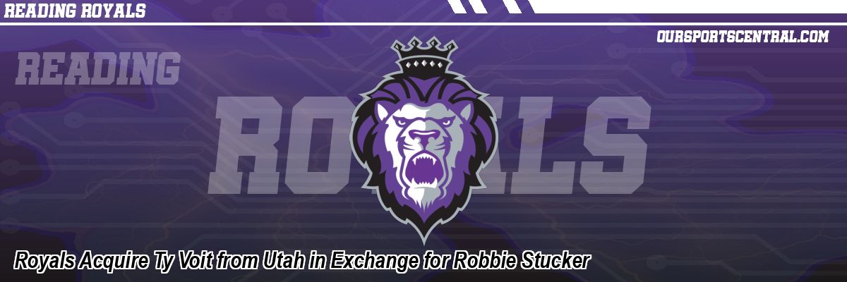 Royals Acquire Ty Voit from Utah in Exchange for Robbie Stucker