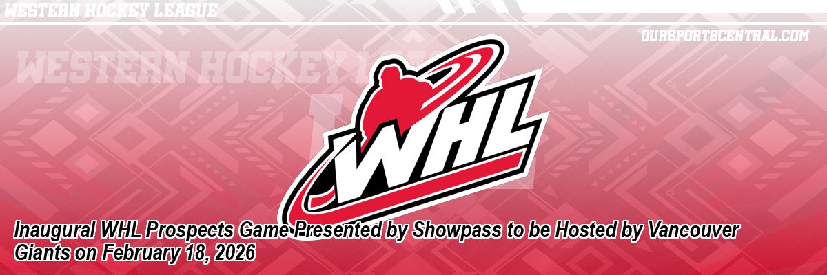 Inaugural WHL Prospects Game Presented by Showpass to be Hosted by Vancouver Giants on February 18, 2026