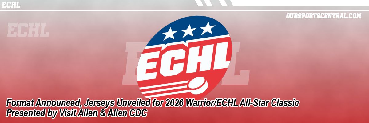 Format Announced, Jerseys Unveiled for 2026 Warrior/ECHL All-Star Classic Presented by Visit Allen & Allen CDC